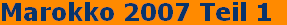 Marokko 2007 Teil 1